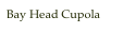 Bay Head Cupola